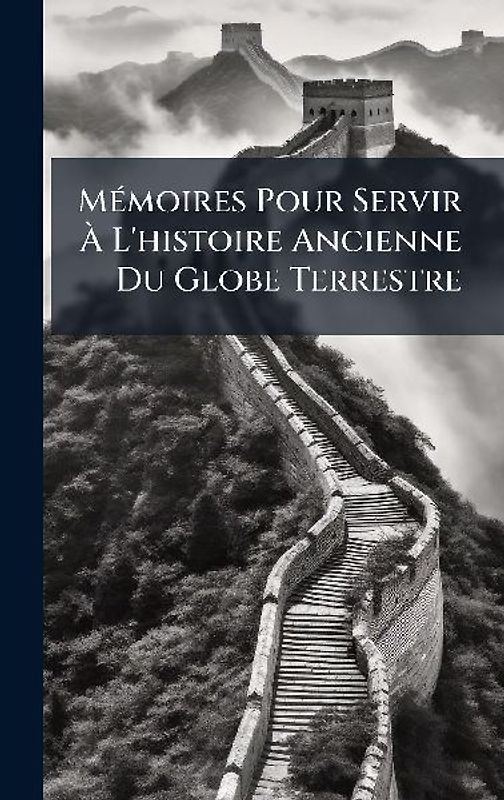 MÃ(c)moires Pour Servir Ã L'histoire Ancienne Du Globe Terrestre