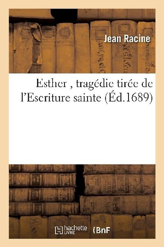 Esther, Tragédie Tirée de l'Escriture Sainte