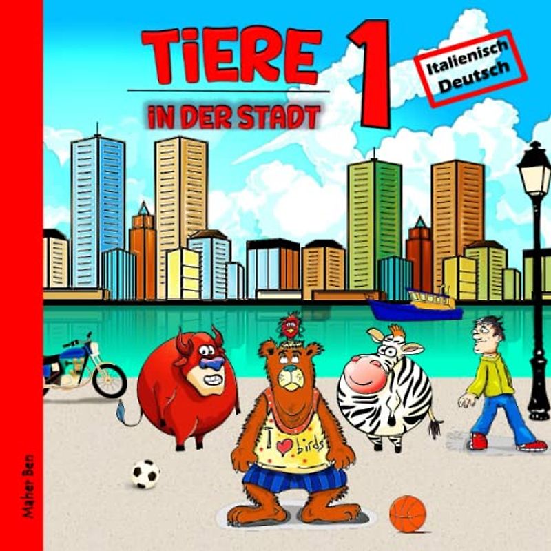 Tiere in der Stadt 1: Kinderbuch Italienisch - Deutsch: Das wundersame Leben der Tiere in der Stadt | Spielerisch Sprachen lernen (Meine ersten ... Bücher für Kinder, Band 8)
