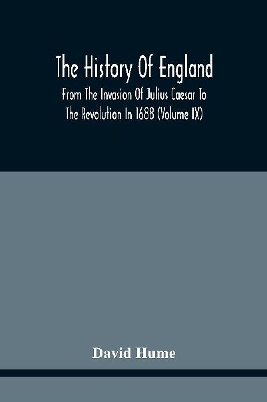 The History Of England From The Invasion Of Julius Caesar To The Revolution In 1688