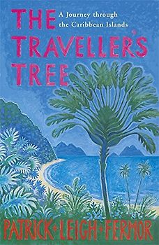 Traveller's Tree: A Journey Through the Caribbean Islands - Patrick Leigh Fermor