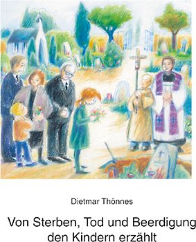 Von Sterben, Tod und Beerdigung den Kindern erzählt