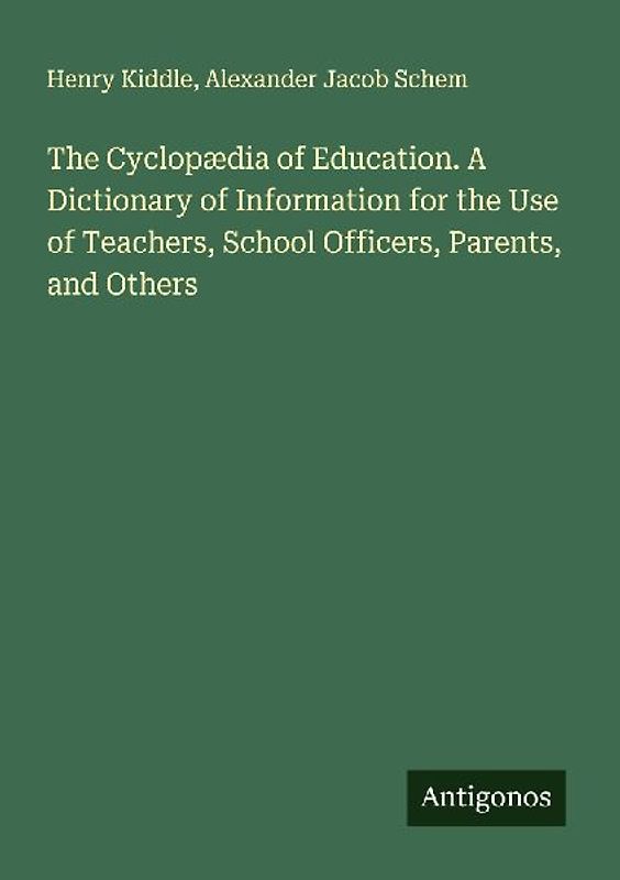 The Cyclopædia of Education. A Dictionary of Information for the Use of Teachers, School Officers, Parents, and Others