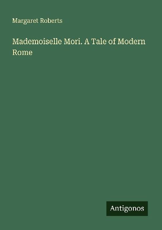Mademoiselle Mori. A Tale of Modern Rome