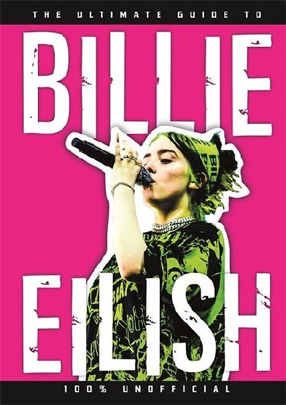 The Ultimate Guide to Billie Eilish