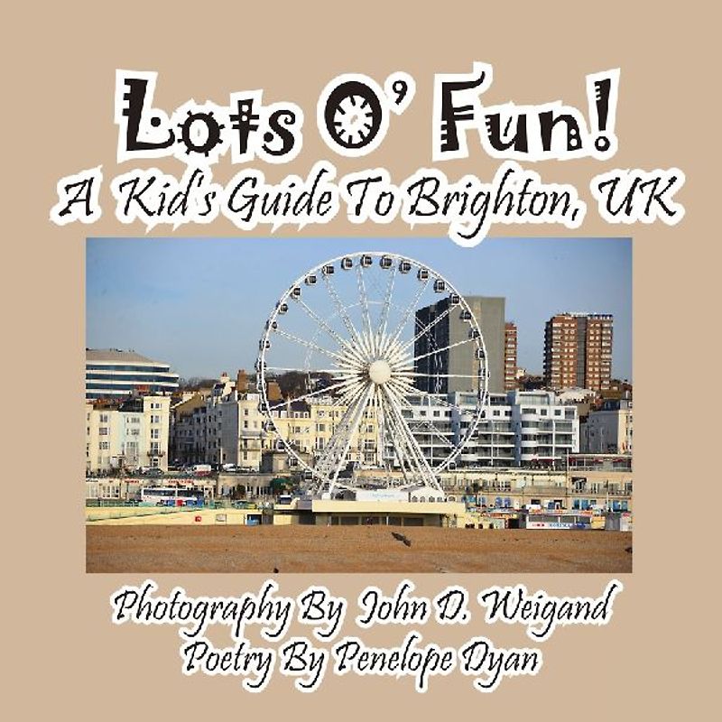 Lots O' Fun! A Kid's Guide To Brighton, UK