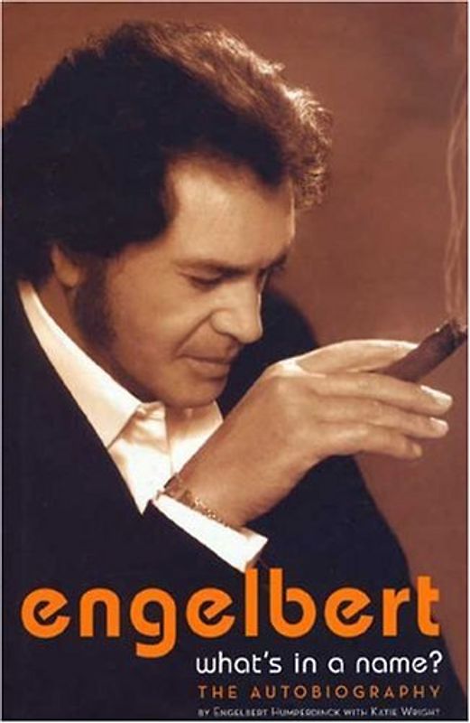 Engelbert, What's in a Name?: What's in a Name? The Autobiography - Humperdinck, Engelbert