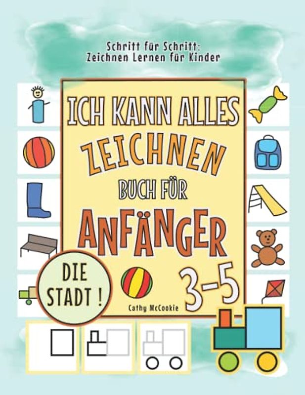 Ich Kann Alles Zeichnen - die Stadt! | Buch für Anfänger 3-5 | Schritt für Schritt: Zeichnen Lernen für Kinder: Wie Man Zeichnet | Malen Lernen für ... für Jungen und Mädchen ab 3 Jahren