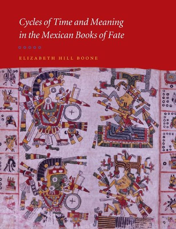 Cycles of Time and Meaning in the Mexican Books of Fate (Joe R. and Teresa Lozana Long Series in Latin American and Latino Art and Culture (Hardcover))