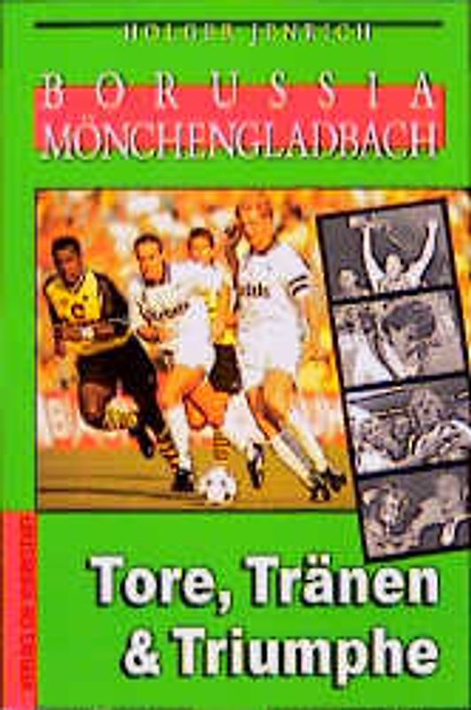 Borussia Mönchengladbach. Tore, Tränen und Triumphe