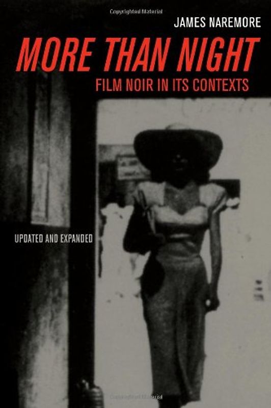 More Than Night: Film Noir in Its Contexts - Naremore, James