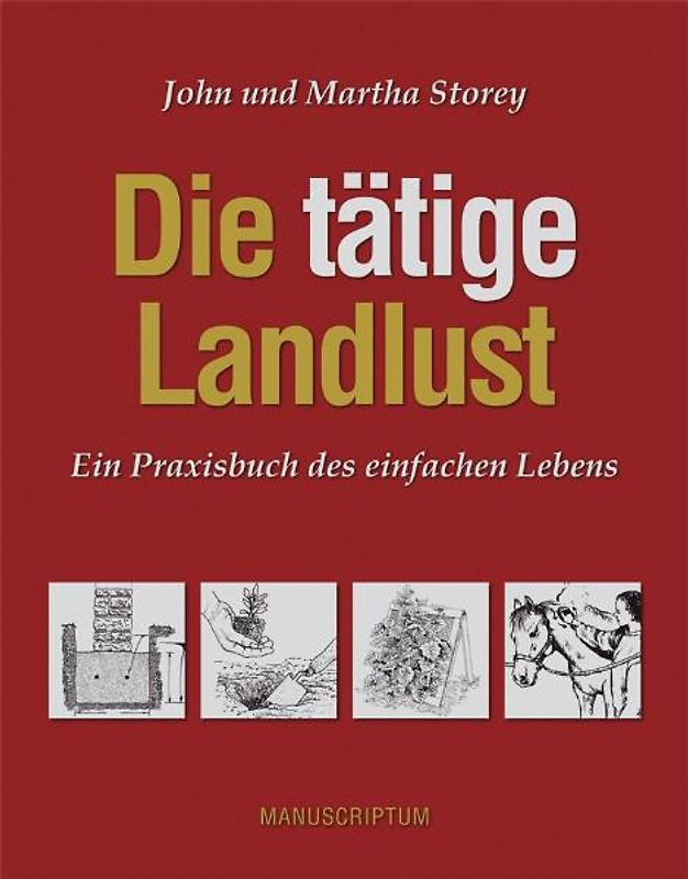 Die tätige Landlust. Ein Praxisbuch des einfachen Lebens