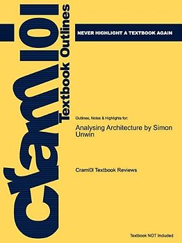 Cram101 Textbook Outlines: Outlines, Notes & Highlights for: Analysing Architecture by Simon Unwin, ISBN 9780415489287 - Cram101 Textbook Reviews