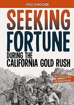 Seeking Fortune During the California Gold Rush: A History Seeking Adventure (You Choose: Seeking History)