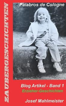 Erzieher-Geschichten: Blog Artikel - Band 1 (Zaubergeschichten, Band 1)