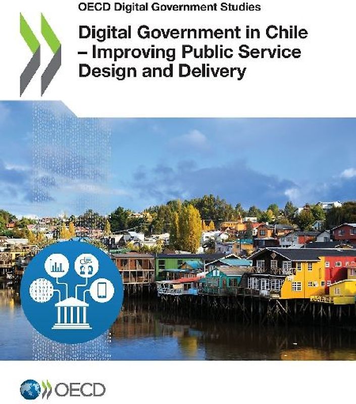 Digital Government in Chile - Improving Public Service Design and Delivery