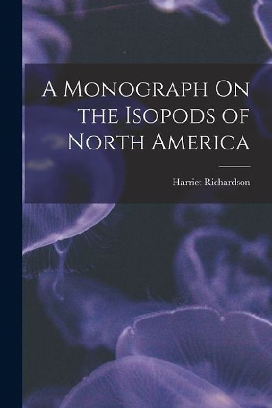 A Monograph On the Isopods of North America