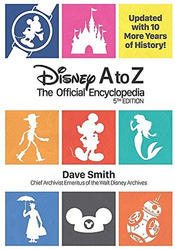 Disney A to Z: The Official Encyclopedia (Fifth Edition): The Official Encyclopedia. Updated with 10 More Years of History! (Disney Editions Deluxe)