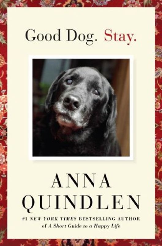 Good Dog. Stay. - Quindlen, Anna