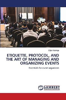 ETIQUETTE, PROTOCOL, AND THE ART OF MANAGING AND ORGANIZING EVENTS