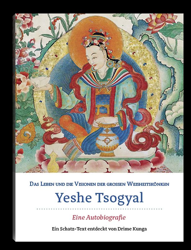 Das Leben und die Visionen der großen Weisheitskönigin Yeshe Tsogyal