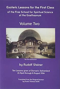 Esoteric Lessons for the First Class of the Free School for Spiritual Science at the Goetheanum