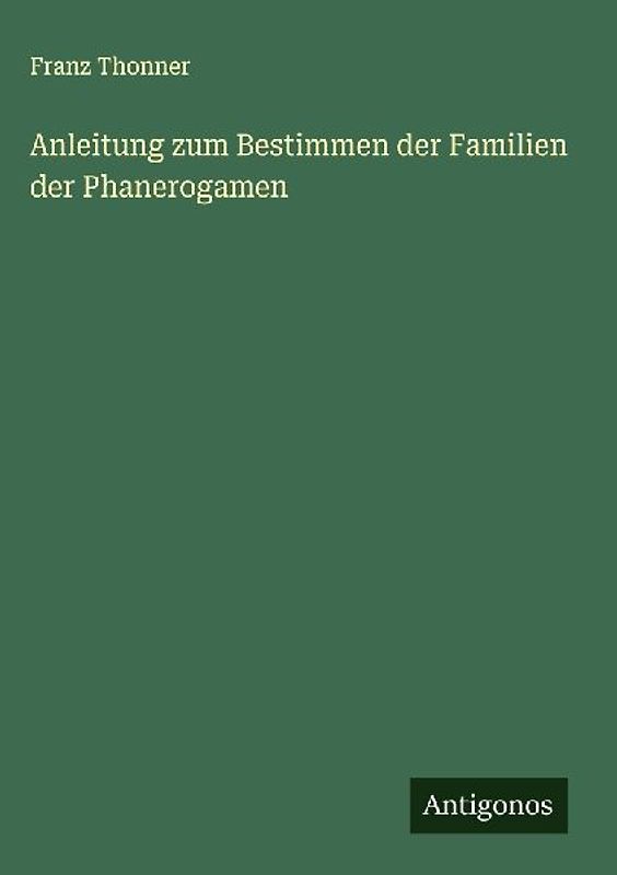 Anleitung zum Bestimmen der Familien der Phanerogamen