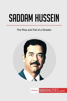 Saddam Hussein: The Rise and Fall of a Dictator (History)