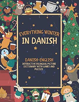 Everything Winter in Danish: Danish-English Interactive Bilingual Picture Dictionary with Games and Puzzles - Christmas Gift