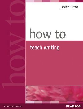 How to Teach Writing (How Series) - Jeremy Harmer
