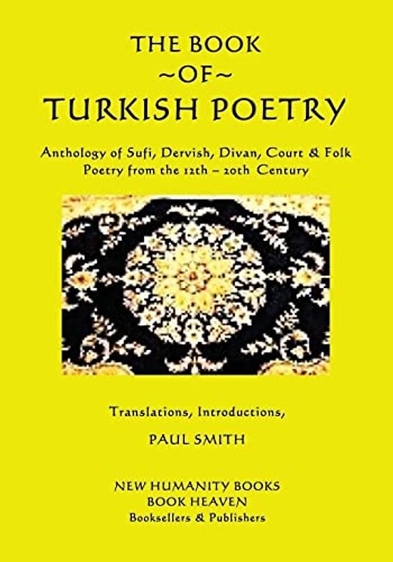 The Book of Turkish Poetry: Anthology of Sufi, Dervish, Divan, Court & Folk Poetry from the 12th ? 20th Century