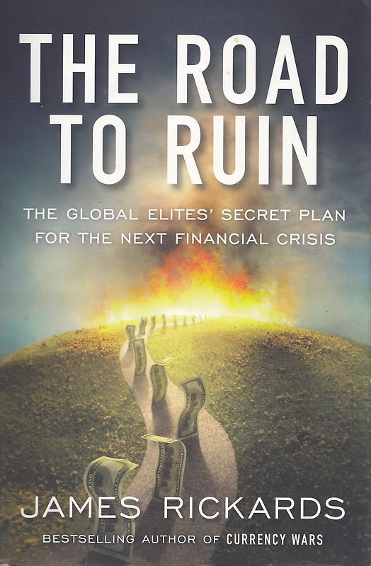 The Road to Ruin - The Global Elite's Secret Plan for the Next Financial Crisis - James Rickards [Paperback]