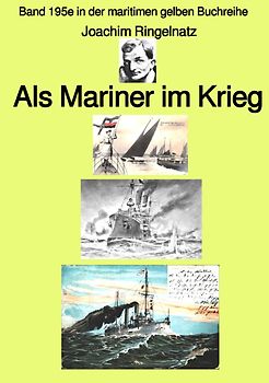 maritime gelbe Reihe bei Jürgen Ruszkowski / Als Mariner im Krieg – Band 195e in der maritimen gelben Buchreihe – bei Jürgen Ruszkowski
