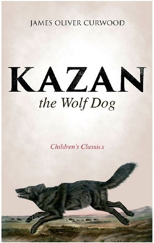 Kazan, the Wolf Dog (Children's Classics)