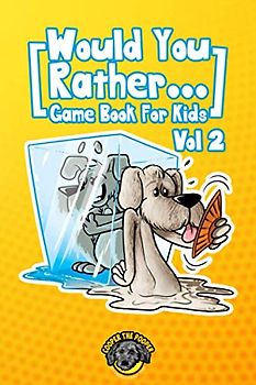 Would You Rather Game Book for Kids: 200 More Challenging Choices, Silly Scenarios, and Side-Splitting Situations Your Family Will Love (Vol 2) (Books for Smart Kids)