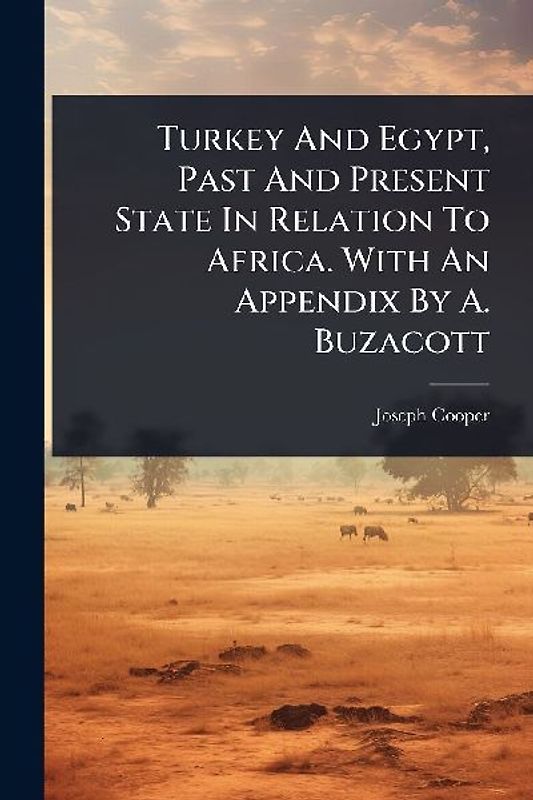 Turkey And Egypt, Past And Present State In Relation To Africa. With An Appendix By A. Buzacott