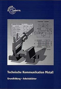 Technische Kommunikation Metall. Grundbildung - Informationsband / Arbeitsblätter