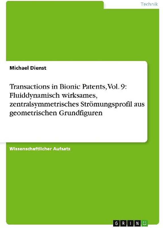 Transactions in Bionic Patents, Vol. 9: Fluiddynamisch wirksames, zentralsymmetrisches Strömungsprofil aus geometrischen Grundfiguren