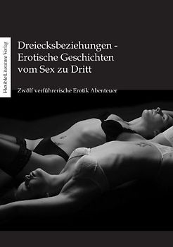 Dreiecksbeziehungen - Erotische Geschichten vom Sex zu Dritt