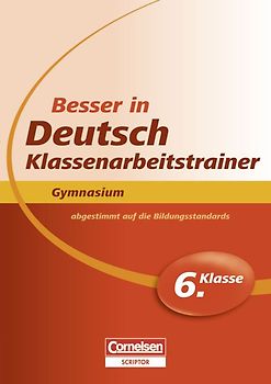 Besser in der Sekundarstufe I - Deutsch - Gymnasium: Klassenarbeitstrainer / 6. Schuljahr - Übungsbuch mit separatem Lösungsheft (24 S.)