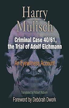 Criminal Case 40/61, the Trial of Adolf Eichmann