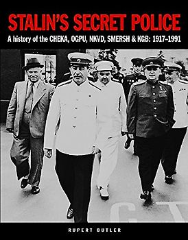 Stalin's Secret Police: A History of the Cheka, Ogpu, Nkvd, Smersh & Kgb: 1917-1991 (Military Classics)