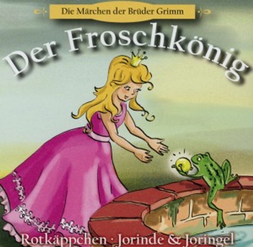 Brüder Grimm - Der Froschkönig, Rotkäppchen, Jorinde & Joringel