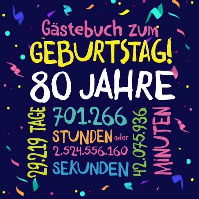Gästebuch zum Geburtstag ~ 80 Jahre: Deko zur Feier vom 80.Geburtstag für Mann oder Frau - 80 Jahre - Geschenkidee & Dekoration für Glückwünsche und Fotos der Gäste