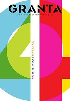 Granta 147: 40th Birthday Special (Magazine of New Writing)