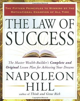 The Law of Success: The Master Wealth-Builder's Complete and Original Lesson Plan forAchieving Your Dreams - Napoleon Hill