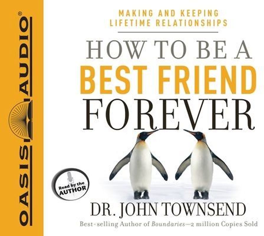 How to Be a Best Friend Forever: Making and Keeping Lifetime Relationships