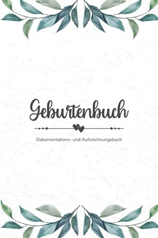 Geburtenbuch • Aufzeichnungs- und Dokumentationsbuch: Ausführliches Geburtenbuch für Hebammen mit Platz zur Aufzeichnung von 74 Geburten • handliches Format (ca. Din A5)