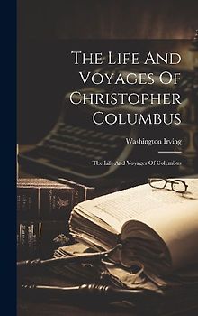 The Life And Voyages Of Christopher Columbus: The Life And Voyages Of Columbus