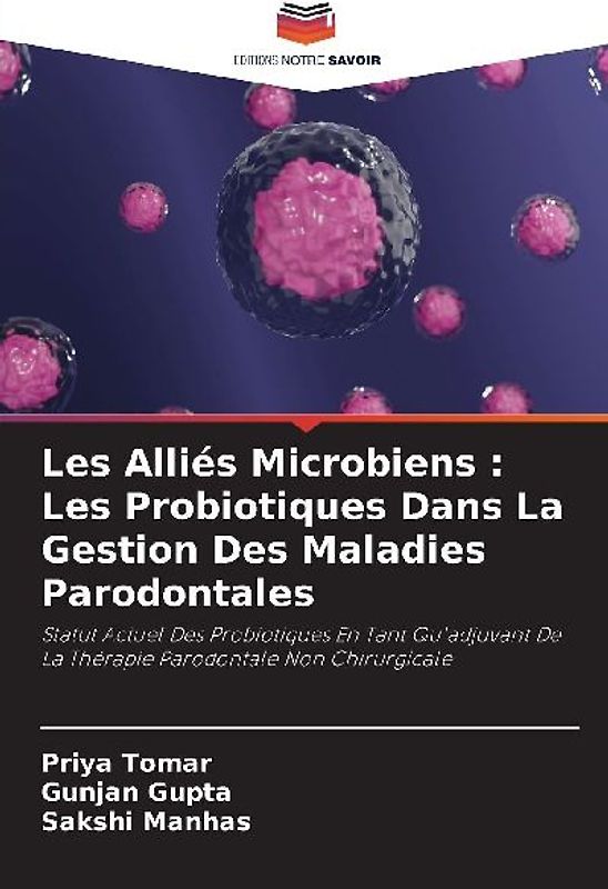 Les Alliés Microbiens : Les Probiotiques Dans La Gestion Des Maladies Parodontales